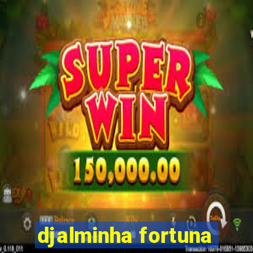 djalminha fortuna