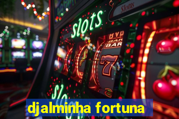 djalminha fortuna