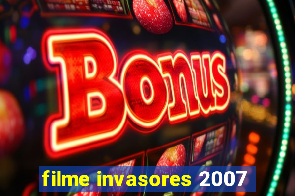 filme invasores 2007