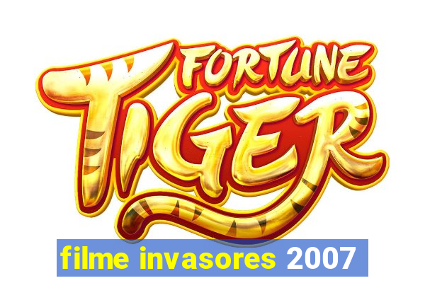 filme invasores 2007