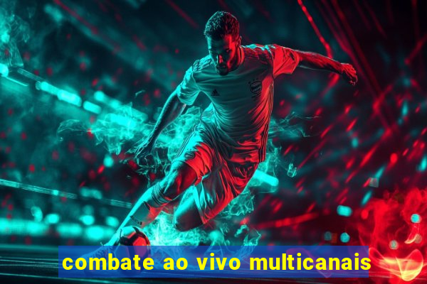 combate ao vivo multicanais