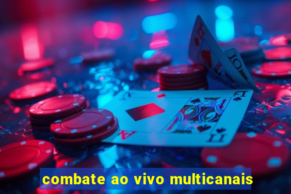 combate ao vivo multicanais