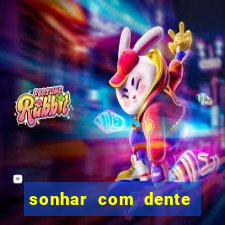 sonhar com dente caindo no jogo do bicho