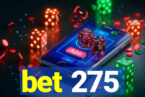 bet 275