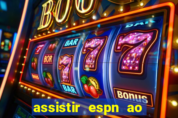 assistir espn ao vivo online gratis