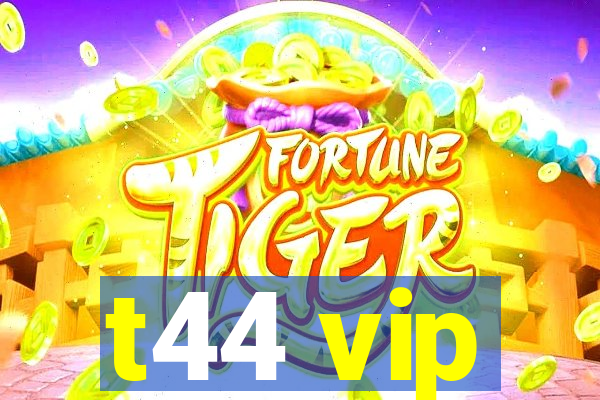 t44 vip