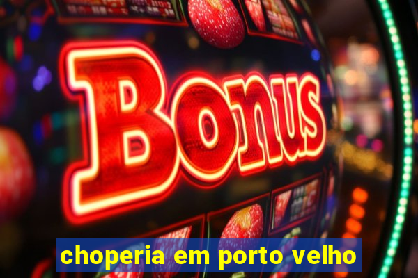 choperia em porto velho