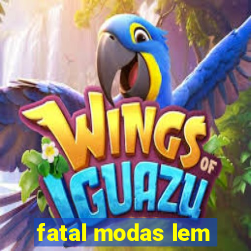 fatal modas lem