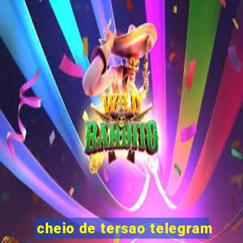 cheio de tersao telegram