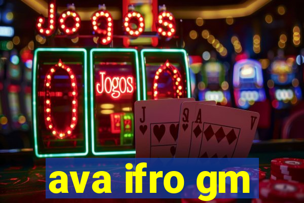 ava ifro gm