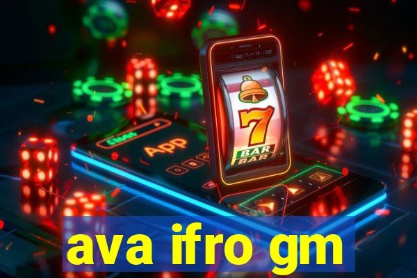 ava ifro gm