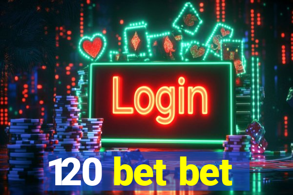 120 bet bet