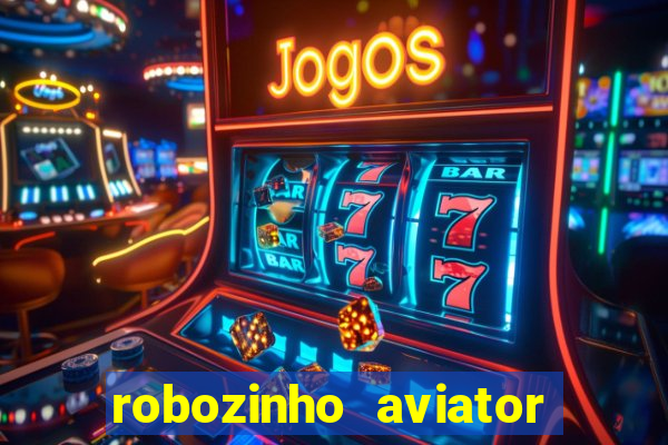 robozinho aviator bet nacional