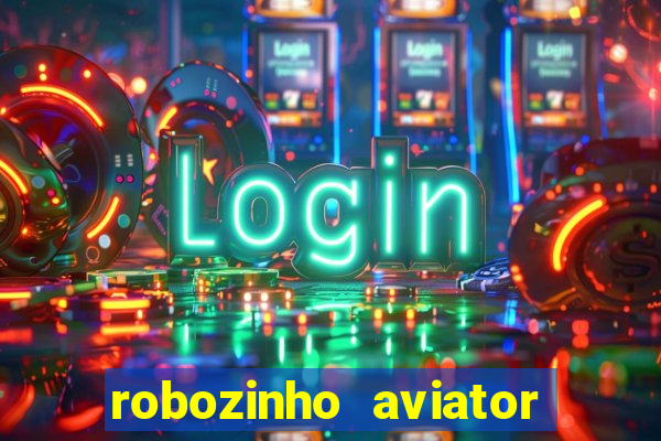 robozinho aviator bet nacional