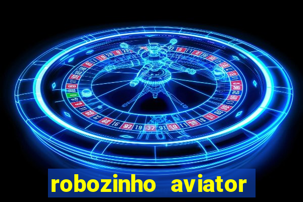 robozinho aviator bet nacional