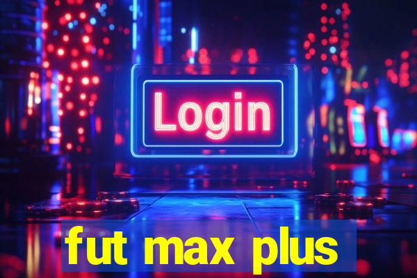 fut max plus