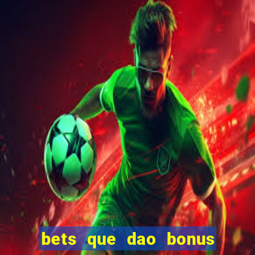 bets que dao bonus no cadastro sem deposito