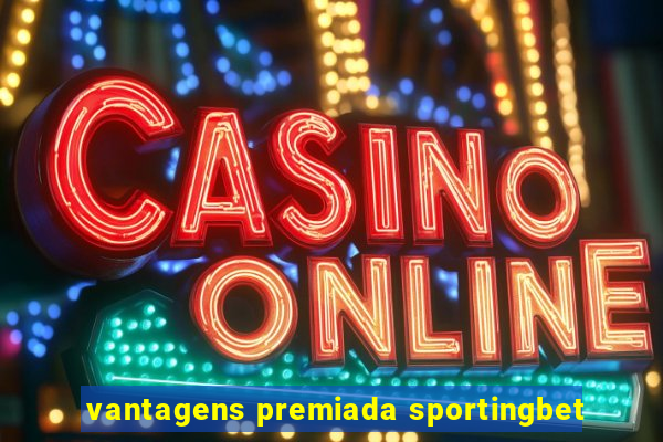 vantagens premiada sportingbet