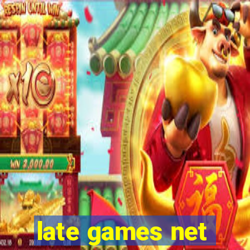 late games net