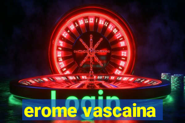 erome vascaina