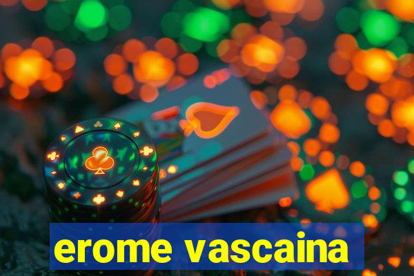 erome vascaina