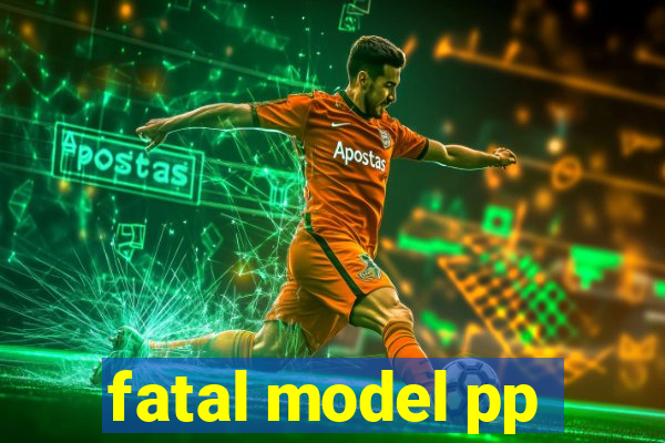 fatal model pp