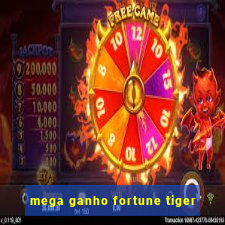 mega ganho fortune tiger