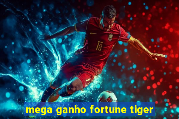 mega ganho fortune tiger