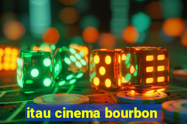 itau cinema bourbon