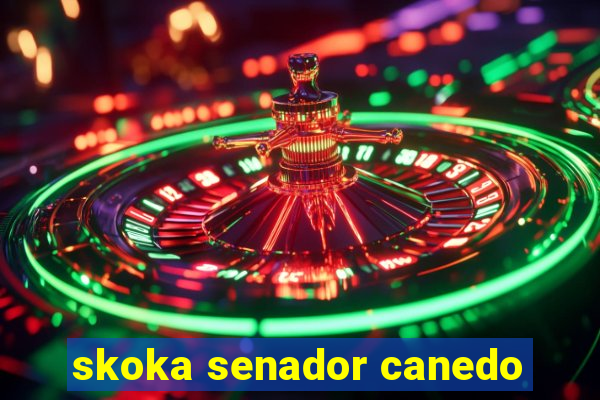 skoka senador canedo