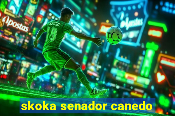 skoka senador canedo