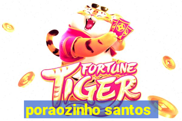 poraozinho santos