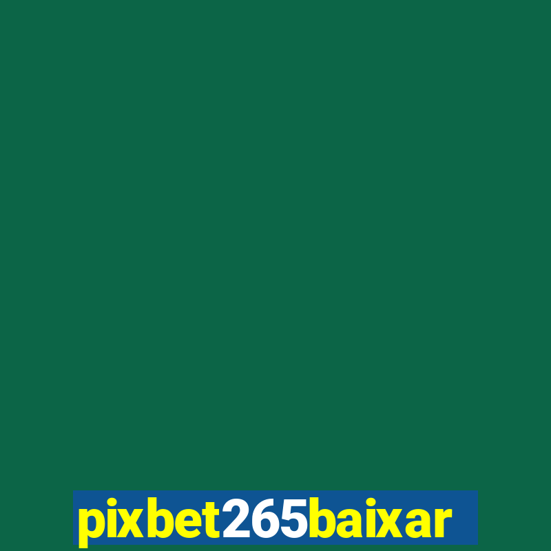 pixbet265baixar