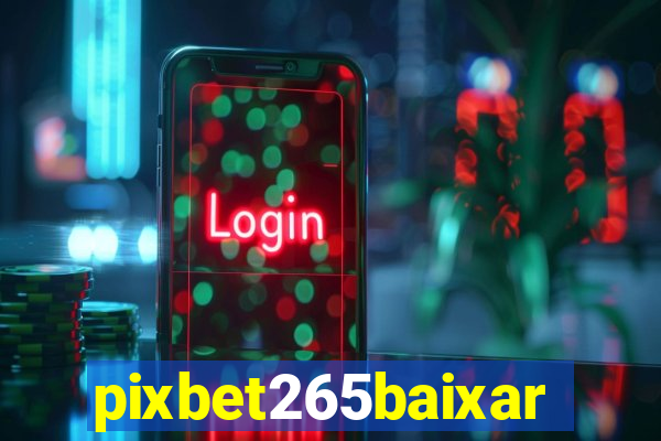 pixbet265baixar