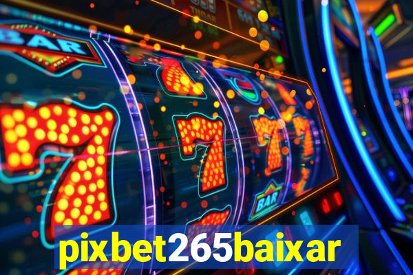 pixbet265baixar