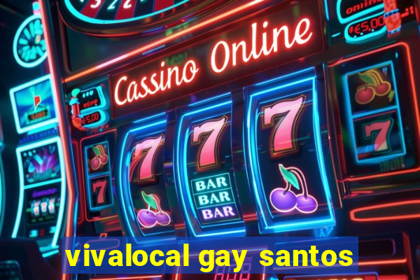 vivalocal gay santos