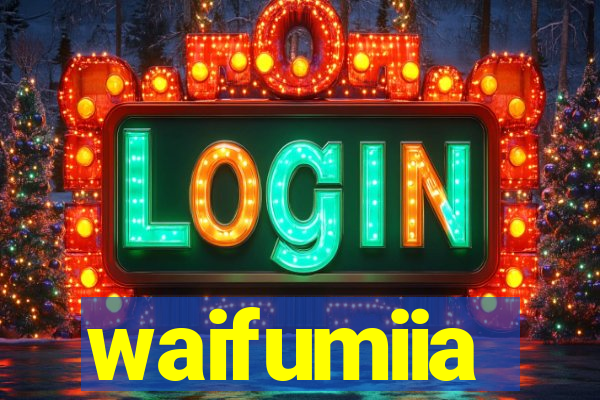 waifumiia