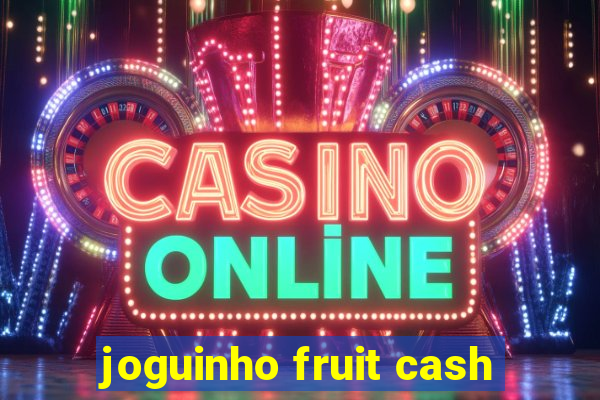 joguinho fruit cash