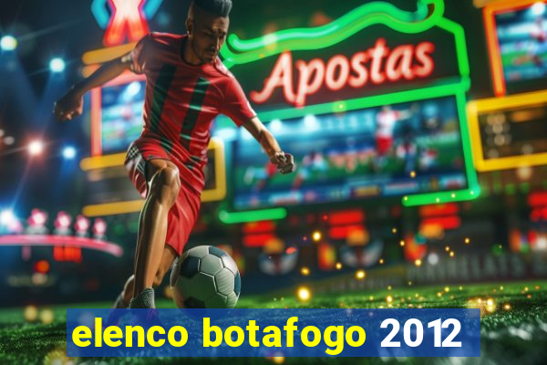 elenco botafogo 2012