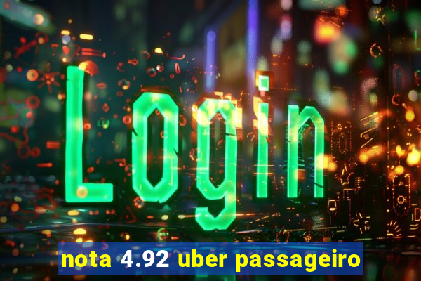 nota 4.92 uber passageiro