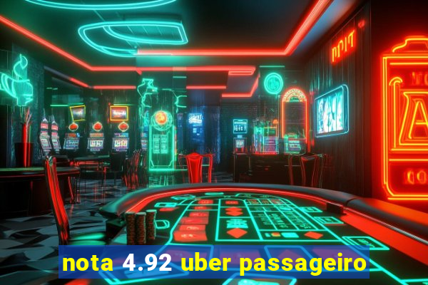 nota 4.92 uber passageiro