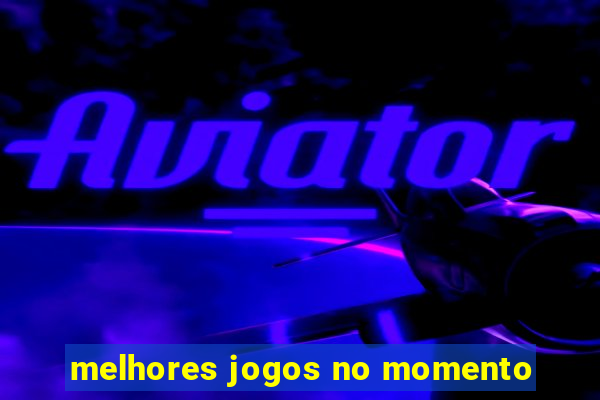 melhores jogos no momento