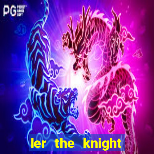 ler the knight king who returned with a god