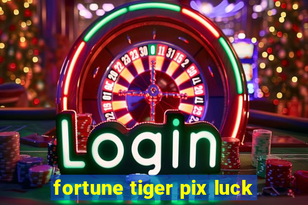 fortune tiger pix luck