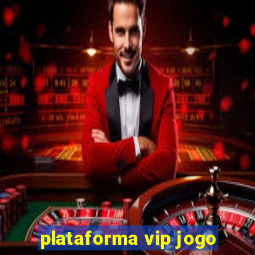 plataforma vip jogo