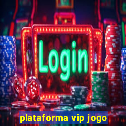 plataforma vip jogo