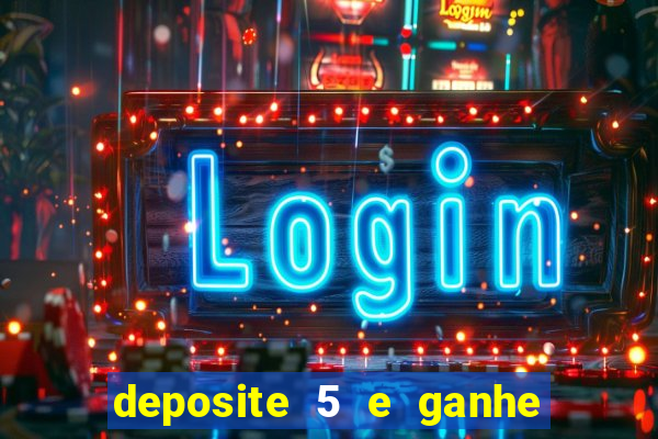 deposite 5 e ganhe 50 reais