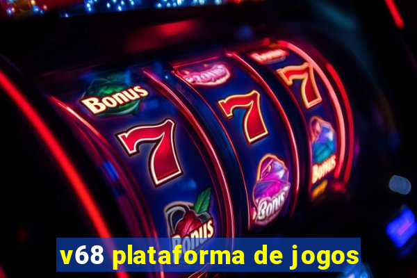 v68 plataforma de jogos