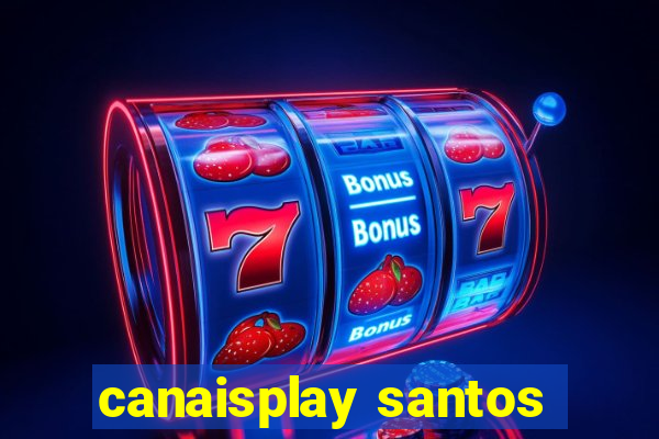 canaisplay santos