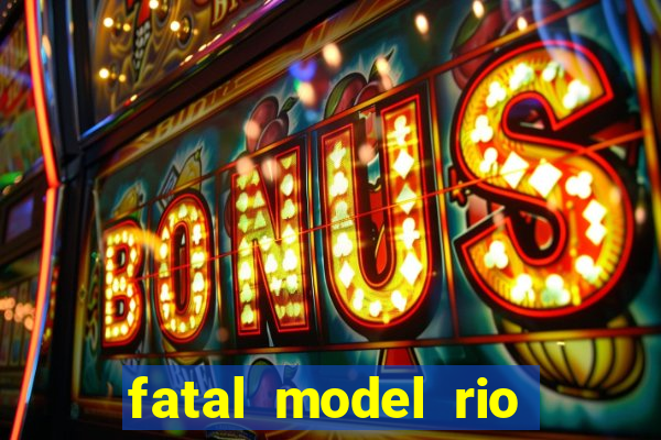 fatal model rio claro sp